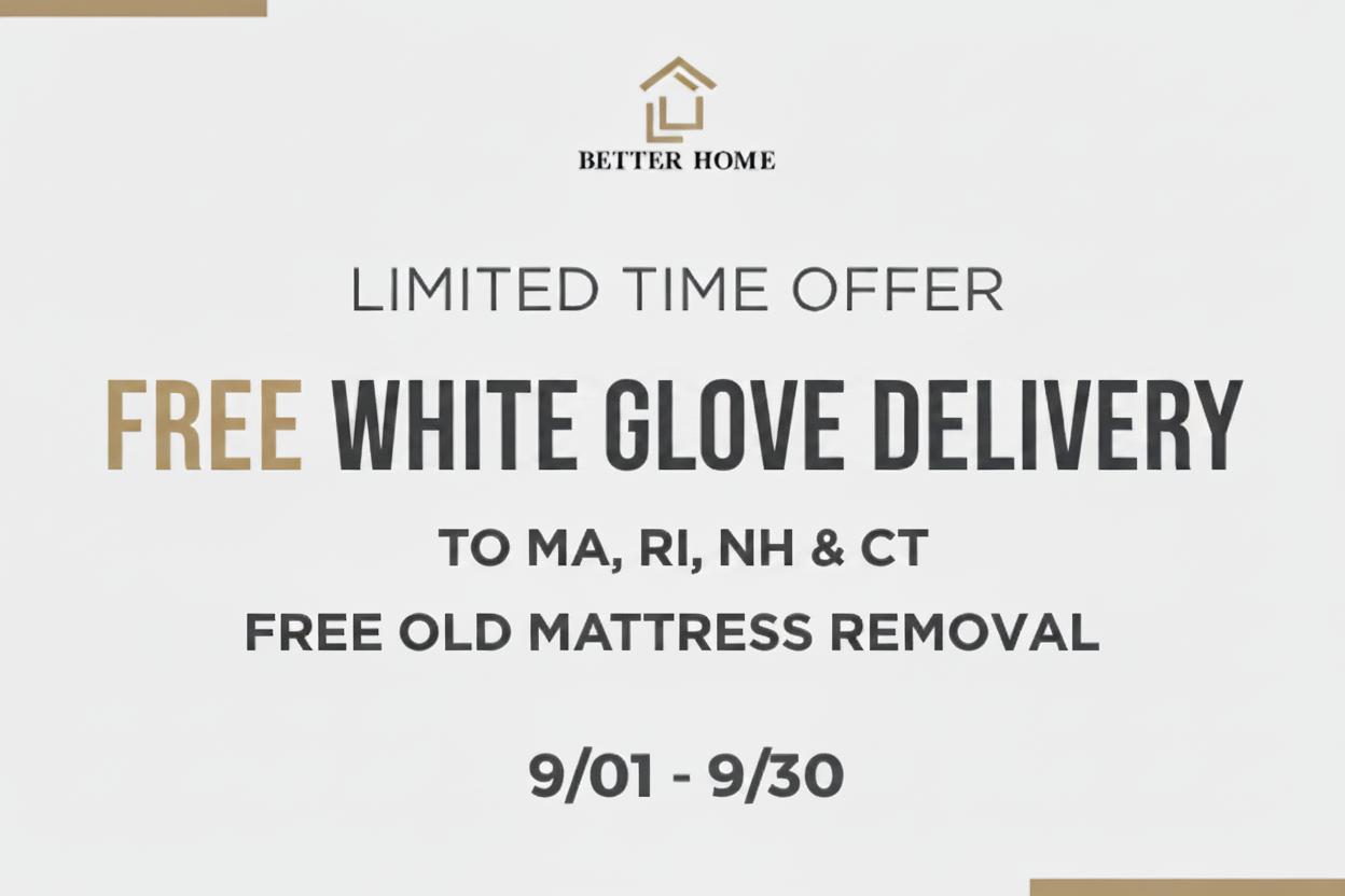 Promotional graphic for Better Home offering a limited time free white glove delivery to MA, RI, NH and CT, and also the removal of old mattress for free dated 9/1 - 9/30.